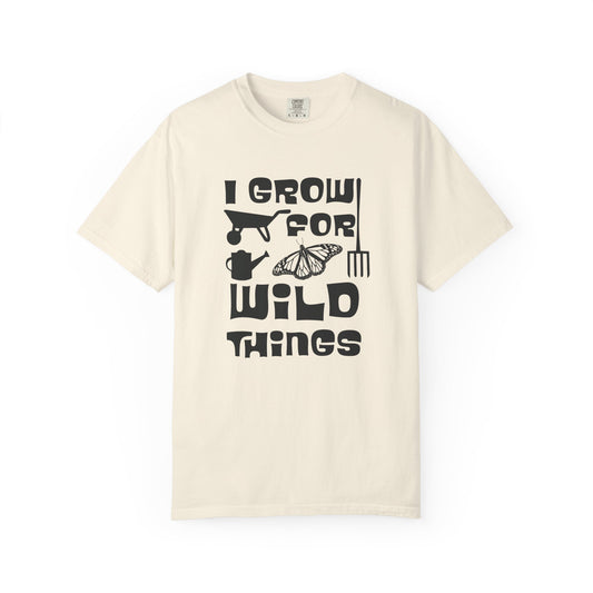 I Grow For Wild Things Tee