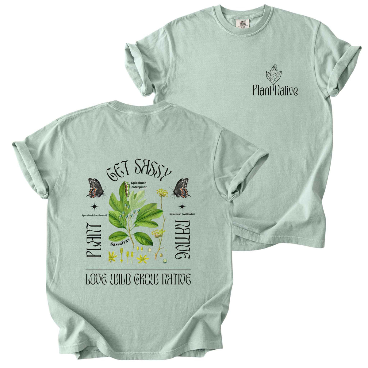 Bay "Plant Native, Get Sassy, Love Wild Grow Native" t-shirt on Comfort Colors tee, featuring a small front chest logo and a full illustrated back print of Spicebush Swallowtail butterflies with sassafras botanical graphics. Butterfly gardener gift shirt for native plant and pollinator conservation fans.