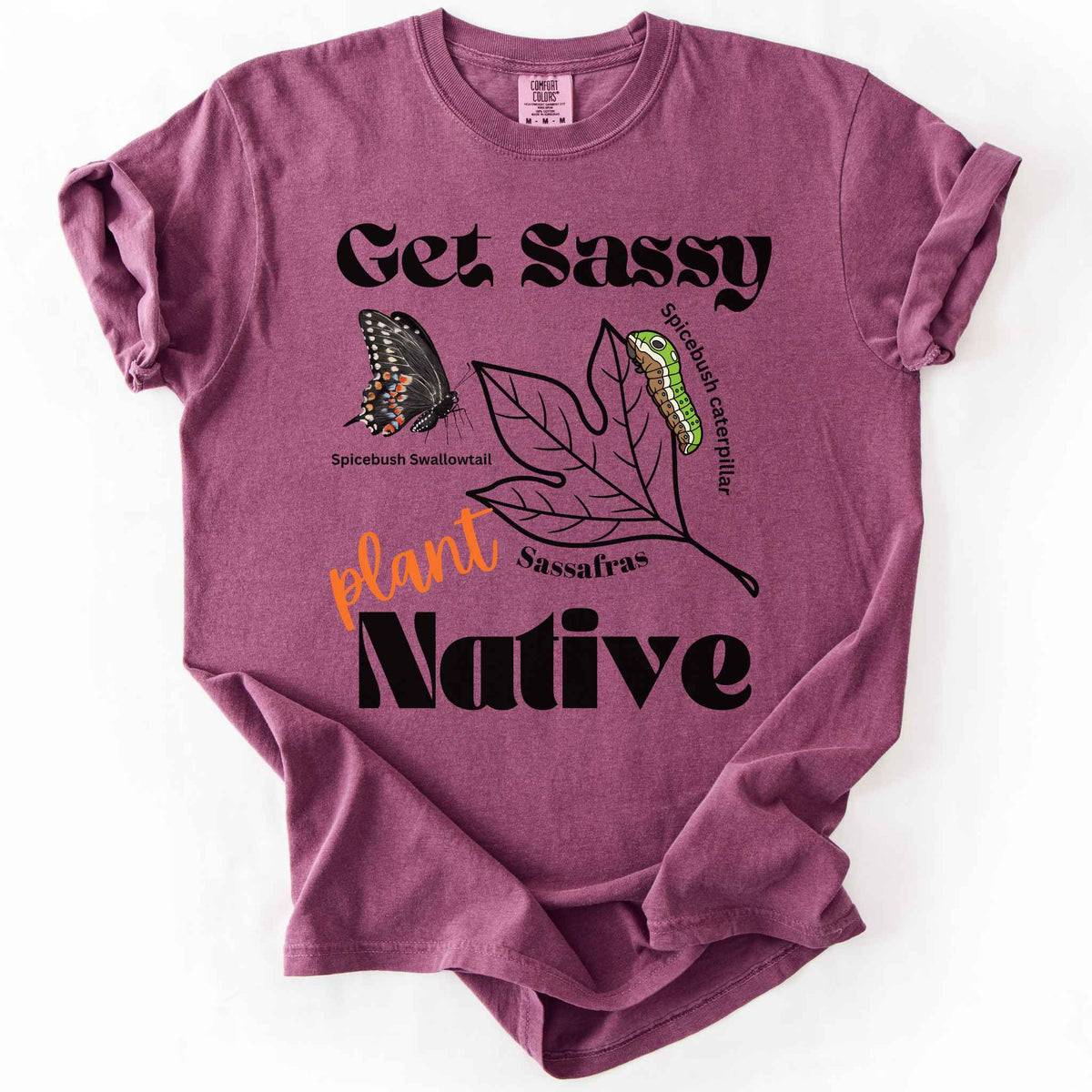 Berry "Get Sassy, Plant Native" t-shirt on Comfort Colors tee, featuring the Spicebush Swallowtail butterfly and caterpillar on a sassafras leaf graphic. Butterfly gardener and native plant gift shirt for pollinator conservation fans.