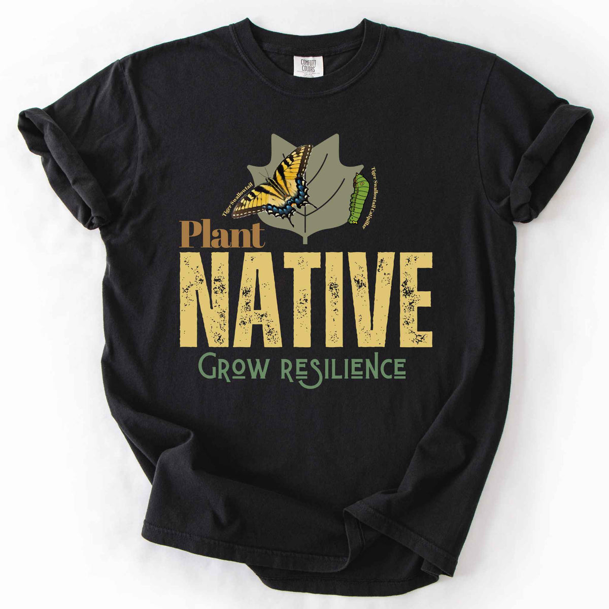 Black "Plant Native, Grow Resilience" t-shirt on Comfort Colors tee, featuring a Tiger Swallowtail butterfly and caterpillar on a leaf with bold distressed lettering. Gardener and native plant gift shirt for butterfly and pollinator conservation fans.