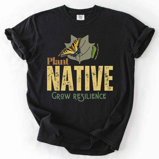 Black "Plant Native, Grow Resilience" t-shirt on Comfort Colors tee, featuring a Tiger Swallowtail butterfly and caterpillar on a leaf with bold distressed lettering. Gardener and native plant gift shirt for butterfly and pollinator conservation fans.