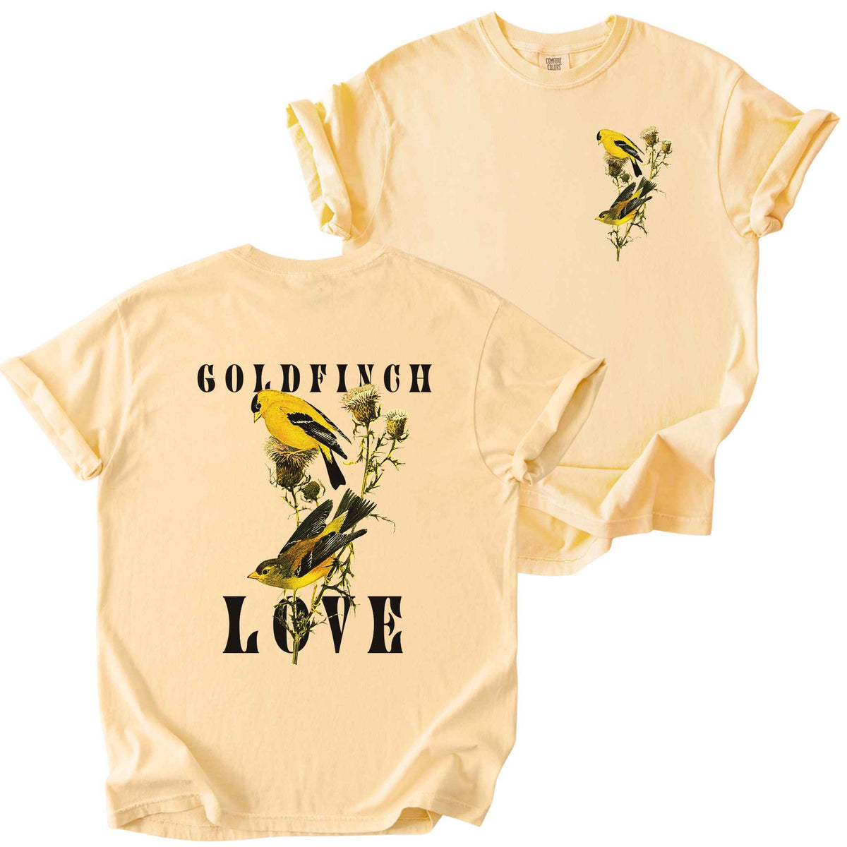 Butter "Goldfinch Love" t-shirt on comfort colors tee. Featuring a small graphic of pair of goldfinch on a thistle plant placed on the front, and a large copy inbetween bold text on the back. Bird lover gift and wildlife inspired apparel.