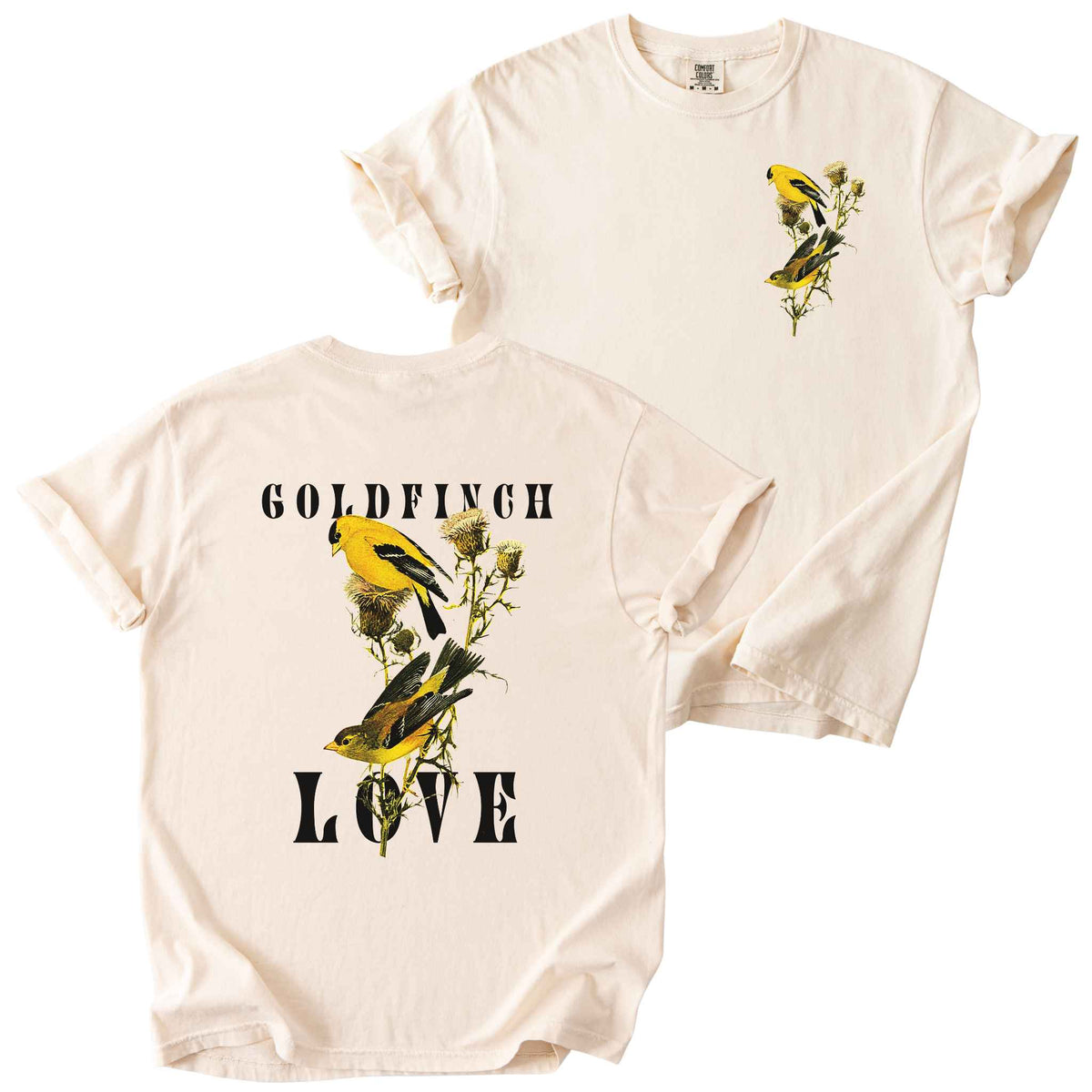 Ivory "Goldfinch Love" t-shirt on comfort colors tee. Featuring a small graphic of pair of goldfinch on a thistle plant placed on the front, and a large copy inbetween bold text on the back. Bird lover gift and wildlife inspired apparel.