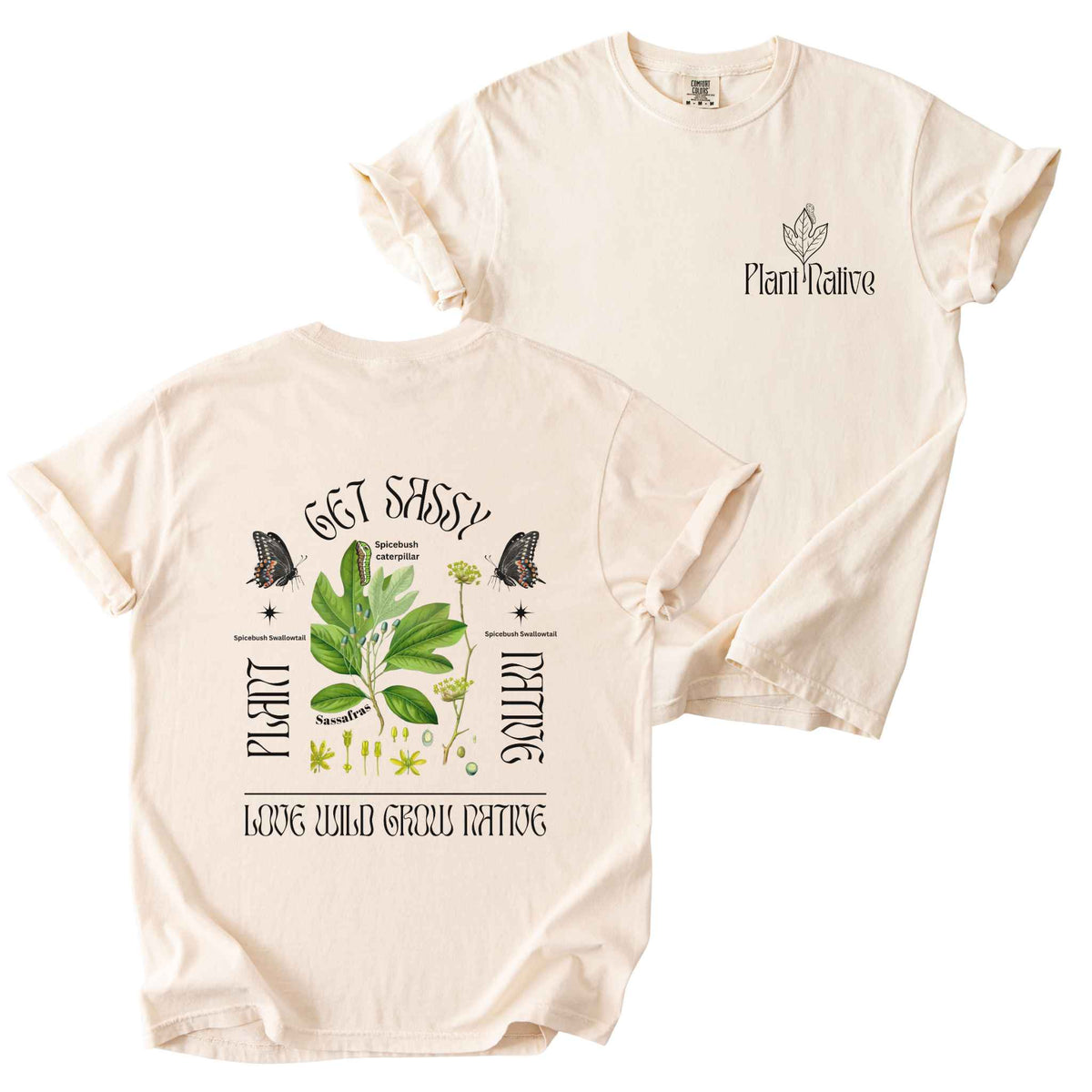 Ivory "Plant Native, Get Sassy, Love Wild Grow Native" t-shirt on Comfort Colors tee, featuring a small front chest logo and a full illustrated back print of Spicebush Swallowtail butterflies with sassafras botanical graphics. Butterfly gardener gift shirt for native plant and pollinator conservation fans.