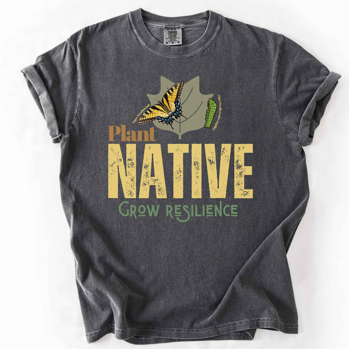 Pepper "Plant Native, Grow Resilience" t-shirt on Comfort Colors tee, featuring a Tiger Swallowtail butterfly and caterpillar on a leaf with bold distressed lettering. Gardener and native plant gift shirt for butterfly and pollinator conservation fans.