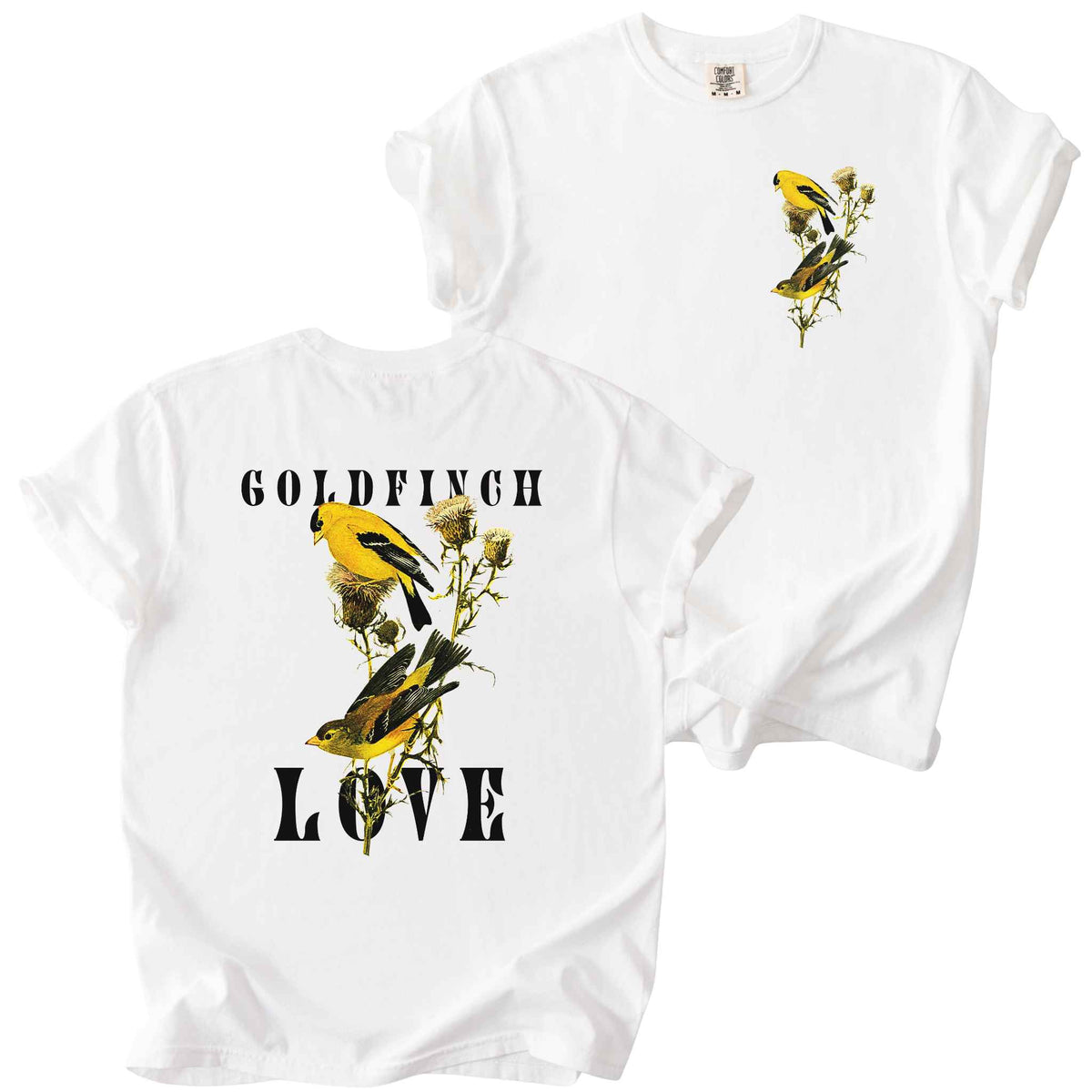 White "Goldfinch Love" t-shirt on comfort colors tee. Featuring a small graphic of pair of goldfinch on a thistle plant placed on the front, and a large copy inbetween bold text on the back. Bird lover gift and wildlife inspired apparel.
