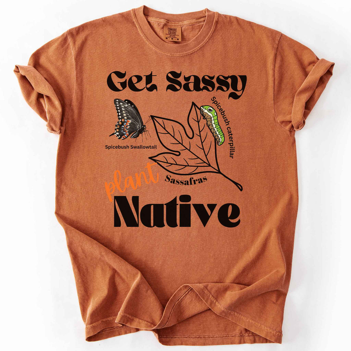 Yam "Get Sassy, Plant Native" t-shirt on Comfort Colors tee, featuring the Spicebush Swallowtail butterfly and caterpillar on a sassafras leaf graphic. Butterfly gardener and native plant gift shirt for pollinator conservation fans.